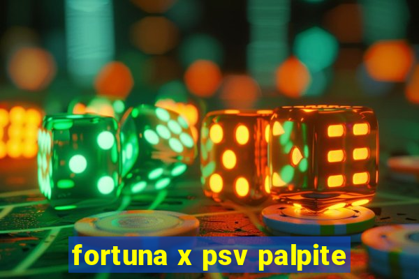 fortuna x psv palpite